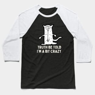 Truth Be Told I,m A Bit Crazy Baseball T-Shirt